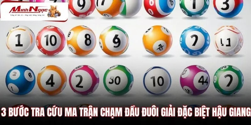 3-buoc-tra-cuu-ma-tran-cham-dau-duoi-giai-dac-biet-hau-giang Quy trình tra cứu ma trận chạm đầu đuôi đài Hậu Giang