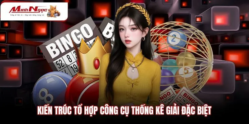 kien-truc-to-hop-cong-cu-thong-ke-giai-dac-biet Giới thiệu các công cụ thống kê giải đặc biệt chuẩn xác