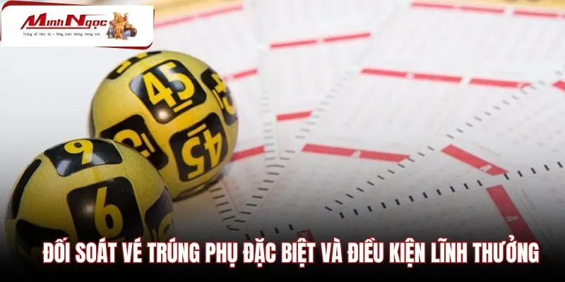 quy-tac-doi-soat-ve-trung-phu-dac-biet-va-dieu-kien-linh-thuong Quy định đối chiếu vé trúng phụ đặc biệt khi đổi thưởng