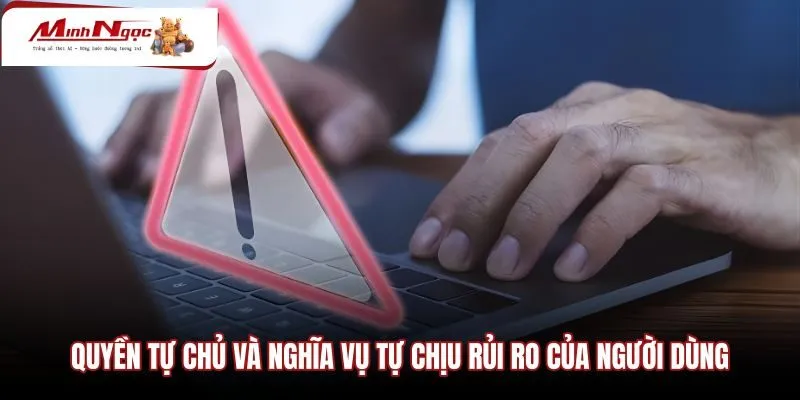quyen-tu-chu-va-nghia-vu-tu-chiu-rui-ro-cua-nguoi-dung Quy chế miễn trừ trách nhiệm đối với quyết định người dùng