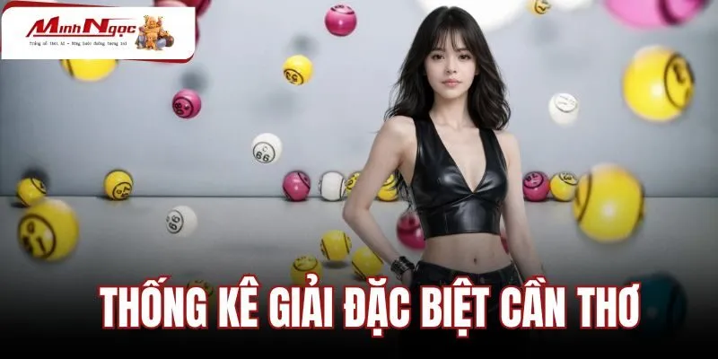 Thống Kê Giải Đặc Biệt Cần Thơ - Bảng Tra Cứu 2 Số Cuối