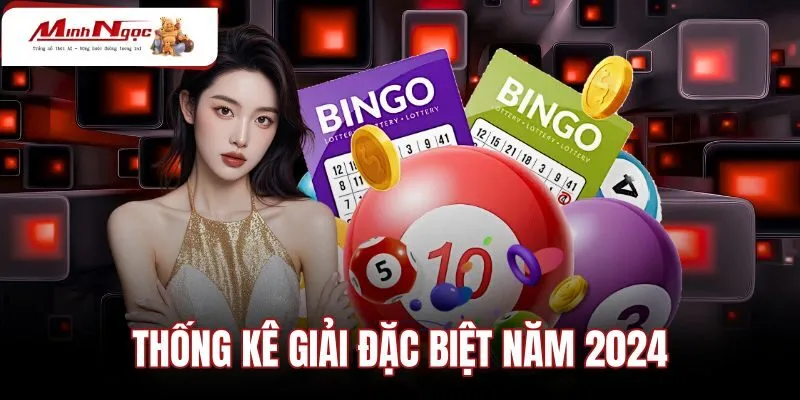 Thống Kê Giải Đặc Biệt Năm 2024 - Bảng Ma Trận 12 Tháng