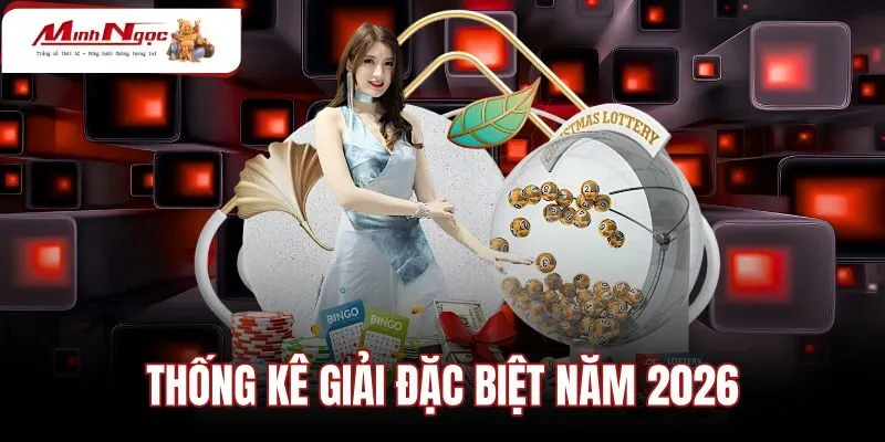 Thống Kê Giải Đặc Biệt Năm 2026 | Bảng XSMB Chuẩn Xác