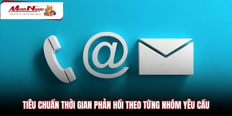 tieu-chuan-thoi-gian-phan-hoi-theo-tung-nhom-yeu-cau Thời gian tiếp nhận liên hệ giải quyết các nhóm yêu cầu